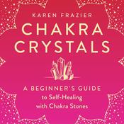 Chakra Crystals by  Karen Frazier RMT, PhD, MS audiobook