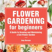 Flower Gardening for Beginners by  Amy Barene audiobook