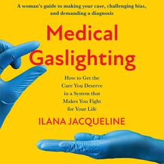 Medical Gaslighting by Ilana Jacqueline audiobook