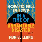 How to Fall in Love in a Time of Unnameable Disaster by  Muriel Leung audiobook