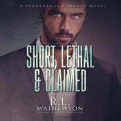 Short, Lethal & Claimed by  R.L. Mathewson audiobook