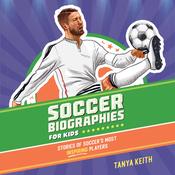 Soccer Biographies for Kids by  Tanya Keith audiobook