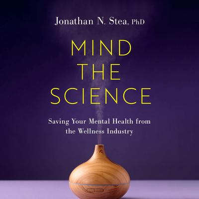 Mind the Science by Jonathan N. Stea audiobook