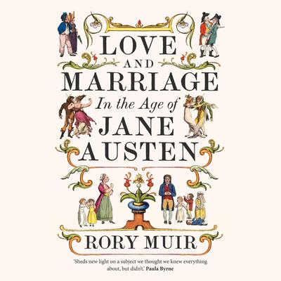 Love and Marriage in the Age of Jane Austen by Rory Muir audiobook