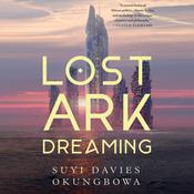 Lost Ark Dreaming by  Suyi Davies Okungbowa audiobook