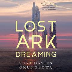 Lost Ark Dreaming by Suyi Davies Okungbowa audiobook