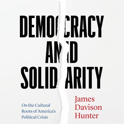 Democracy and Solidarity by James Davison Hunter audiobook