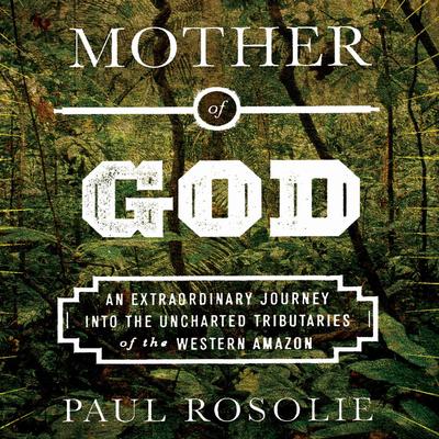 Mother of God by Paul Rosolie audiobook