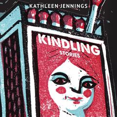 Kindling: Stories by Kathleen Jennings audiobook