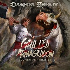Grilled Armageddon by Dakota Krout audiobook