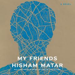My Friends by Hisham Matar audiobook