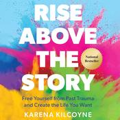 Rise Above the Story by  Karena Kilcoyne audiobook