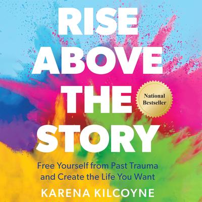 Rise Above the Story by Karena Kilcoyne audiobook