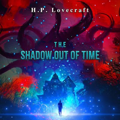 The Shadow Out of Time by H.P. Lovecraft audiobook