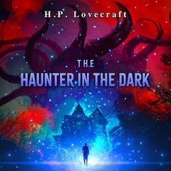 The Haunter of the Dark by H.P. Lovecraft audiobook
