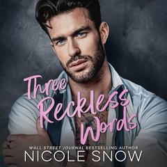 Three Reckless Words by Nicole Snow audiobook