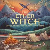 The Ether Witch: Confronting the Crafty Concubine by  Delemhach audiobook
