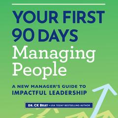 Your First 90 Days Managing People by CK Bray audiobook
