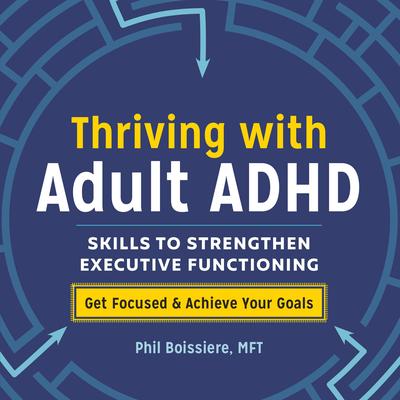 Thriving with Adult ADHD by Phil Boissiere audiobook