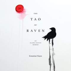 The Tao of Raven by Ernestine Hayes audiobook