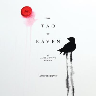 The Tao of Raven by Ernestine Hayes audiobook
