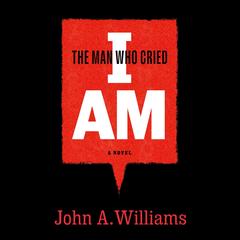 The Man Who Cried I Am by John A. Williams audiobook