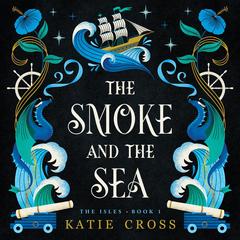 The Smoke and the Sea by K. Cross audiobook
